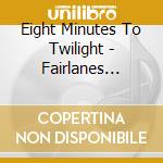 Eight Minutes To Twilight - Fairlanes Avenue cd