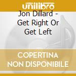 Jon Dillard - Get Right Or Get Left cd