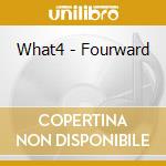 What4 - Fourward cd