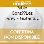 Pablo Gonz??Lez Jazey - Guitarra Tucumana cd musicale di Pablo Gonz??Lez Jazey