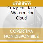 Crazy For Jane - Watermelon Cloud cd