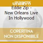 Eddie Zip - New Orleans Live In Hollywood cd