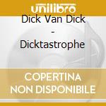 Dick Van Dick - Dicktastrophe cd