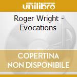 Roger Wright - Evocations cd musicale di Roger Wright