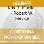 Kris R. Mueller - Robert W. Service cd