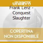 Frank Lenz - Conquest Slaughter cd musicale di Frank Lenz
