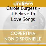 Carole Burgess - I Believe In Love Songs cd