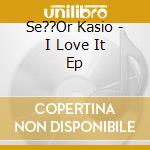 Se??Or Kasio - I Love It Ep cd