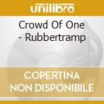 Crowd Of One - Rubbertramp cd musicale di Crowd Of One