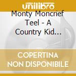 Monty Moncrief Teel - A Country Kid Looks Back cd