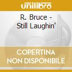 R. Bruce - Still Laughin' cd