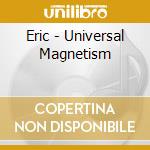 Eric - Universal Magnetism cd