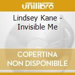 Lindsey Kane - Invisible Me cd musicale di Lindsey Kane