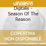 Digitalis - Season Of The Reason cd musicale