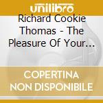 Richard Cookie Thomas - The Pleasure Of Your Company cd musicale di Richard Cookie Thomas