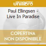 Paul Ellingsen - Live In Paradise cd