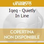 Iqeq - Quietly In Line cd musicale di Iqeq