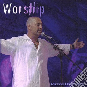 Michael Chenoweth - Worship cd musicale di Michael Chenoweth
