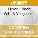 Pierce - Back With A Vengeance cd