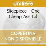 Slidepiece - One Cheap Ass Cd cd