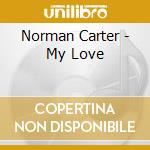 Norman Carter - My Love cd musicale di Norman Carter