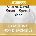 Charles David Smart - Special Blend cd