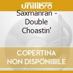 Saxmanran - Double Choastin' cd