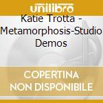 Katie Trotta - Metamorphosis-Studio Demos cd