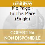 Me Paige - In This Place (Single) cd