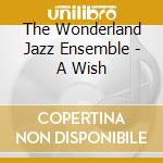 The Wonderland Jazz Ensemble - A Wish cd