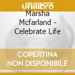 Marsha Mcfarland - Celebrate Life cd