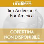 Jim Anderson - For America cd musicale di Jim Anderson