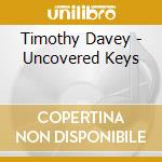 Timothy Davey - Uncovered Keys cd
