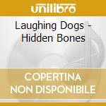 Laughing Dogs - Hidden Bones cd musicale di Laughing Dogs