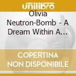 Olivia Neutron-Bomb - A Dream Within A Dream... cd