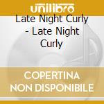Late Night Curly - Late Night Curly cd