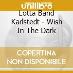 Lotta Band Karlstedt - Wish In The Dark cd