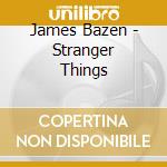James Bazen - Stranger Things