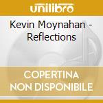 Kevin Moynahan - Reflections cd musicale di Kevin Moynahan