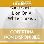 Sand Sheff - Lion On A White Horse (Sand'S Gospel Record) cd