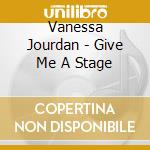 Vanessa Jourdan - Give Me A Stage cd