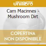 Cam Macinnes - Mushroom Dirt cd