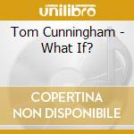 Tom Cunningham - What If? cd