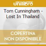 Tom Cunningham - Lost In Thailand cd