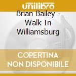 Brian Bailey - Walk In Williamsburg cd