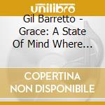 Gil Barretto - Grace: A State Of Mind Where Everything Is Possible cd