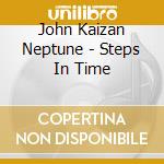 John Kaizan Neptune - Steps In Time cd
