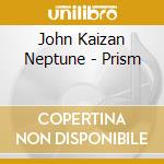 John Kaizan Neptune - Prism cd