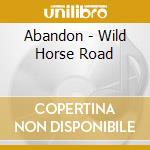 Abandon - Wild Horse Road cd