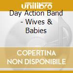 Day Action Band - Wives & Babies cd